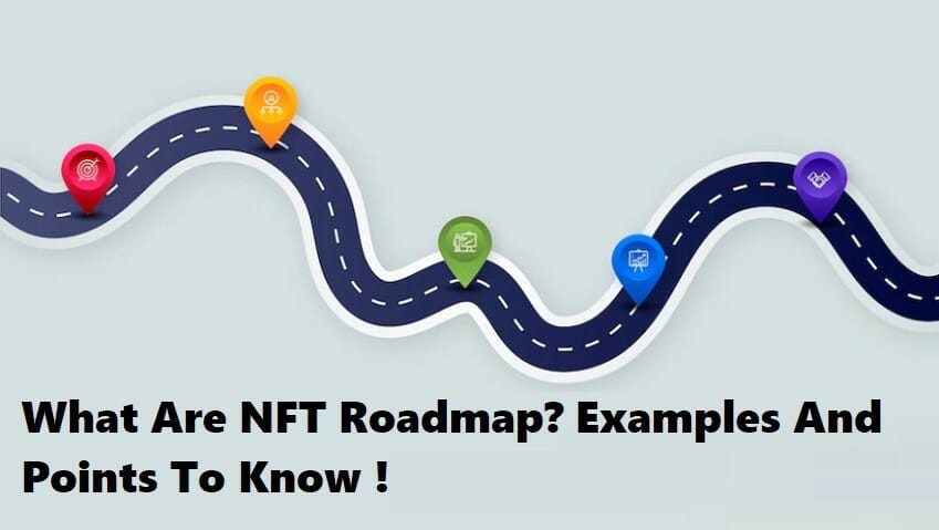 What Are NFT Roadmap? Examples And Points To Know !