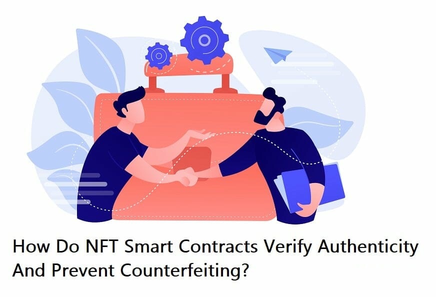 How Do NFT Smart Contracts Verify Authenticity And Prevent Counterfeiting